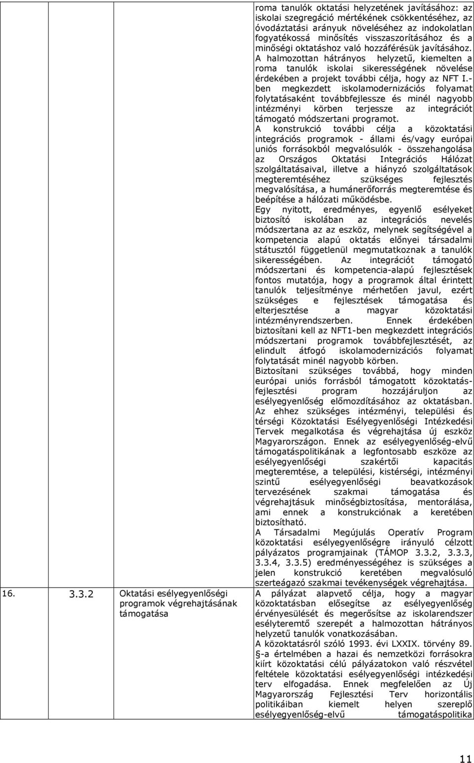 indklatlan fgyatékssá minısítés visszaszrításáhz és a minıségi ktatáshz való hzzáférésük javításáhz.