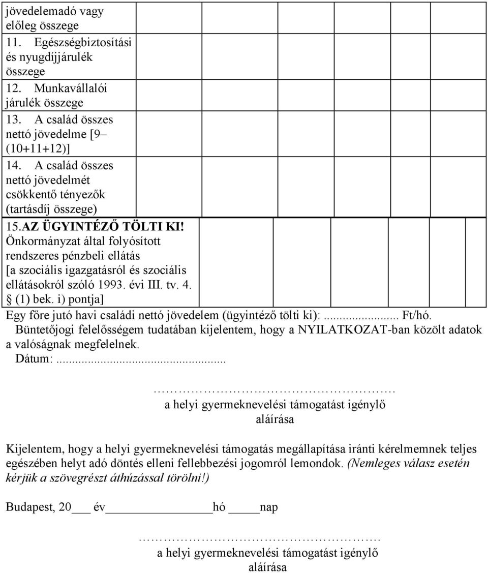 Önkormányzat által folyósított rendszeres pénzbeli ellátás [a szociális igazgatásról és szociális ellátásokról szóló 1993. évi III. tv. 4. (1) bek.