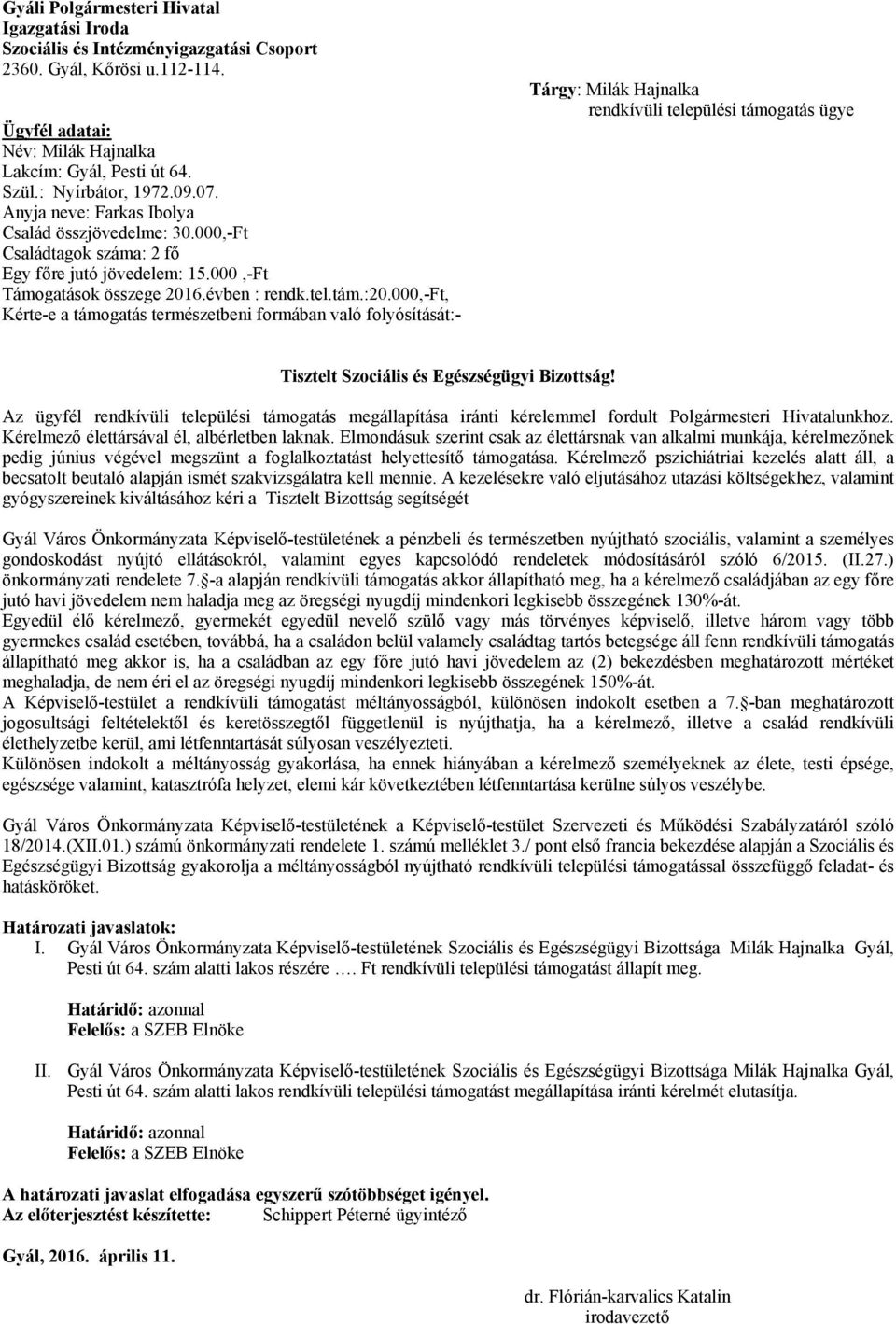 000,-ft, Kérte-e a támogatás természetbeni formában való folyósítását:- Tárgy: Milák Hajnalka rendkívüli települési támogatás ügye Tisztelt Szociális és Egészségügyi Bizottság!