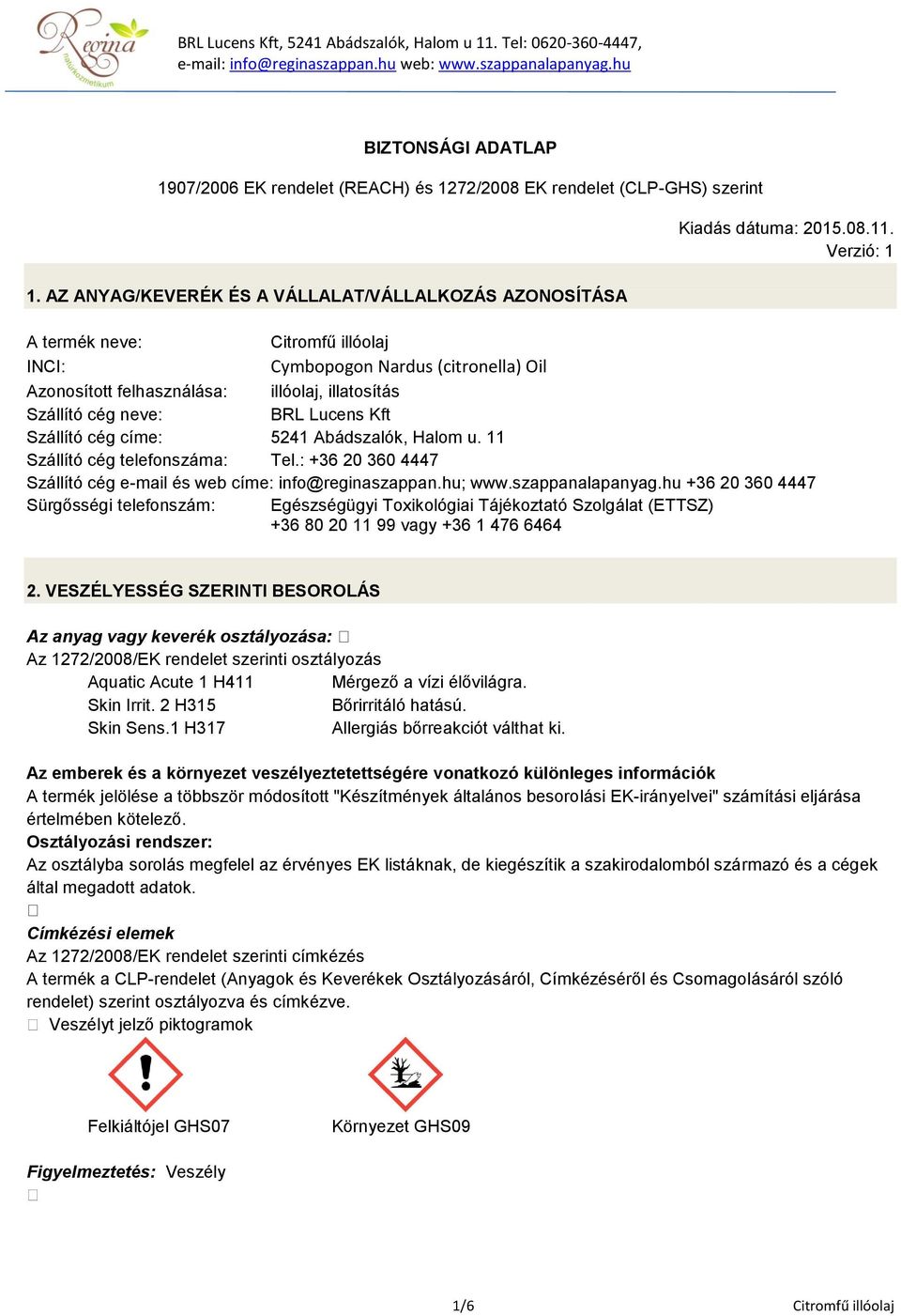 Abádszalók, Halom u. 11 Szállító cég telefonszáma: Tel.: +36 20 360 4447 Szállító cég e-mail és web címe: info@reginaszappan.hu; www.szappanalapanyag.