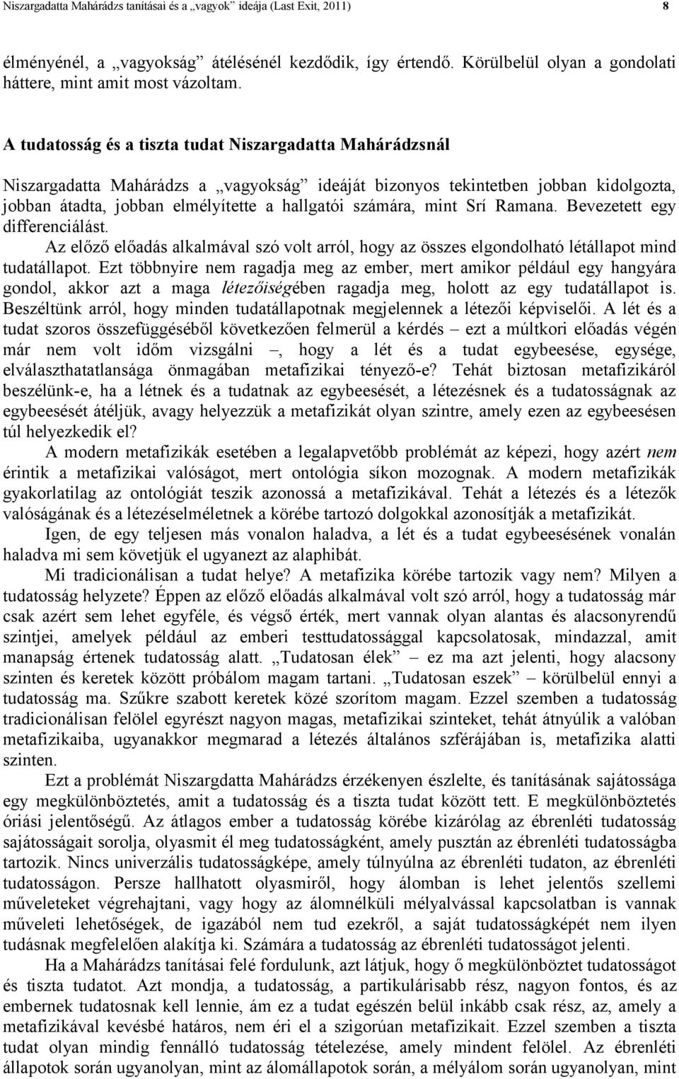 mint Srí Ramana. Bevezetett egy differenciálást. Az előző előadás alkalmával szó volt arról, hogy az összes elgondolható létállapot mind tudatállapot.