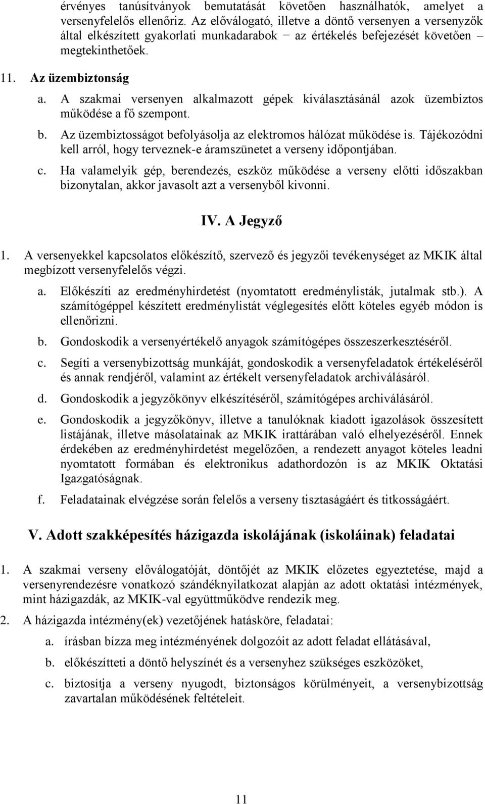 A szakmai versenyen alkalmazott gépek kiválasztásánál azok üzembiztos működése a fő szempont. b. Az üzembiztosságot befolyásolja az elektromos hálózat működése is.