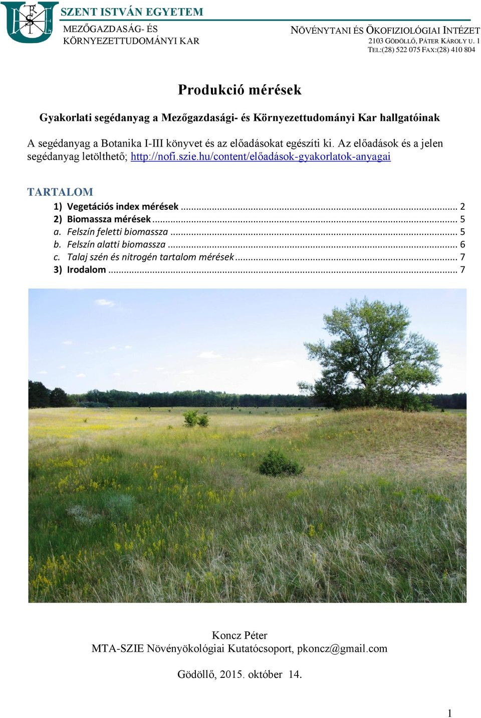 előadásokat egészíti ki. Az előadások és a jelen segédanyag letölthető; http://nofi.szie.hu/content/előadások-gyakorlatok-anyagai TARTALOM 1) Vegetációs index mérések.