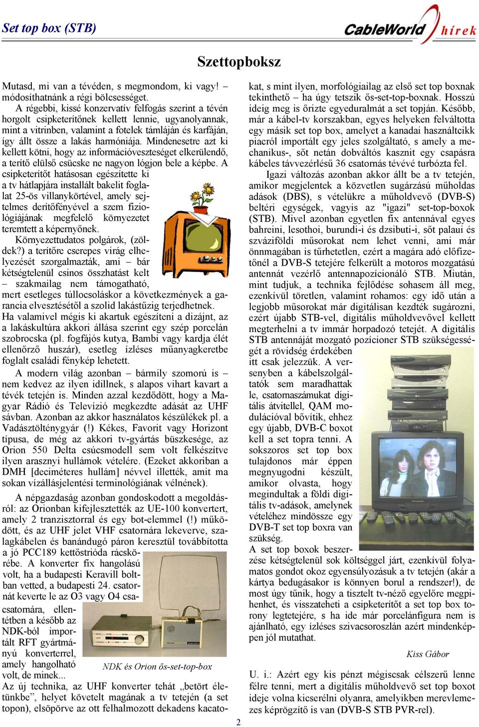 harmóniája. Mindenesetre azt ki kellett kötni, hogy az információveszteséget elkerülendő, a terítő elülső csücske ne nagyon lógjon bele a képbe.
