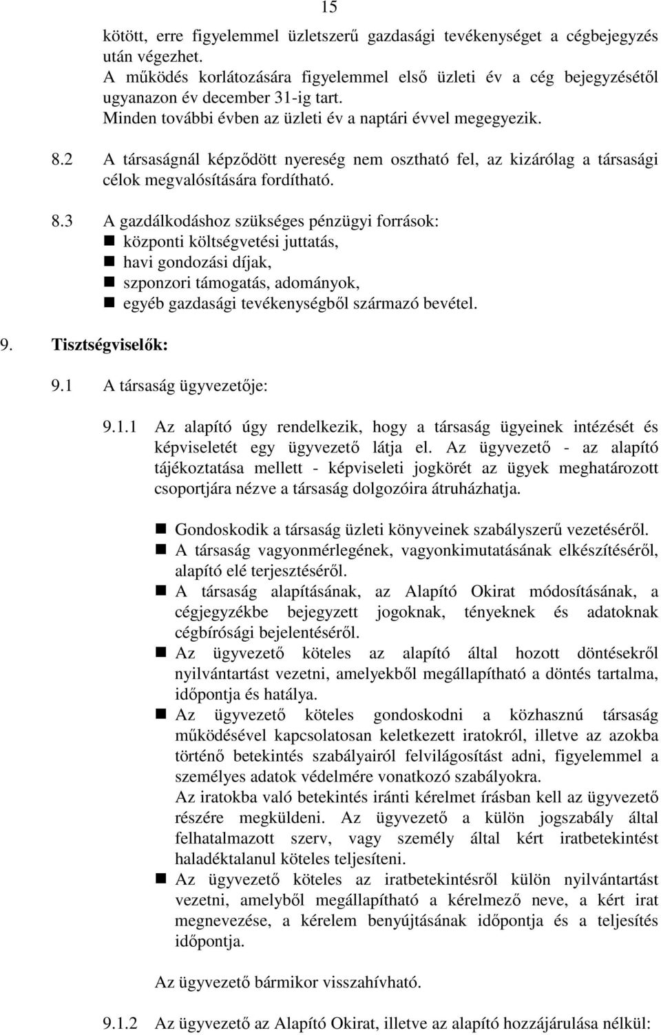 2 A társaságnál képzıdött nyereség nem osztható fel, az kizárólag a társasági célok megvalósítására fordítható. 8.