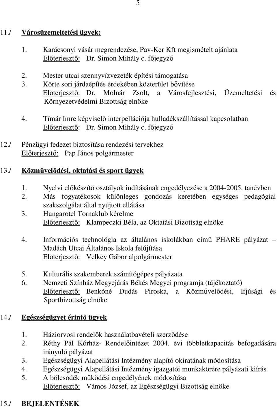 Tímár Imre képviselı interpellációja hulladékszállítással kapcsolatban Elıterjesztı: Dr. Simon Mihály c. fıjegyzı 12.