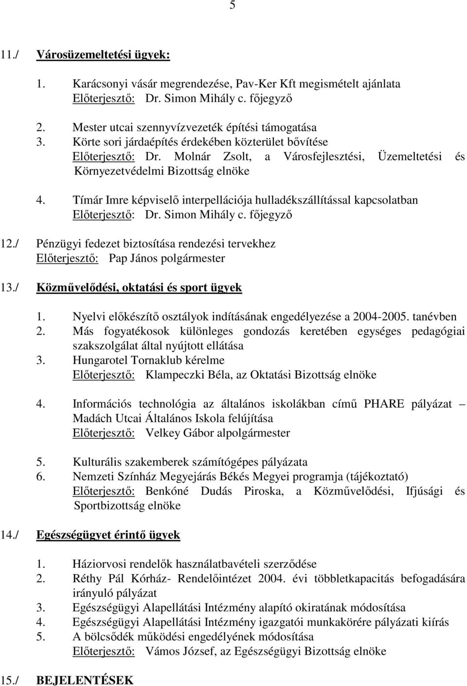 Tímár Imre képviselı interpellációja hulladékszállítással kapcsolatban Elıterjesztı: Dr. Simon Mihály c. fıjegyzı 12.