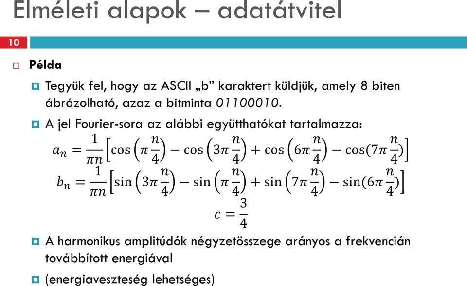 A jel Fourier-sora az alábbi együtthatókat tartalmazza: a n = 1 πn cos π n 4 cos 3π n 4 + cos 6π n 4 cos