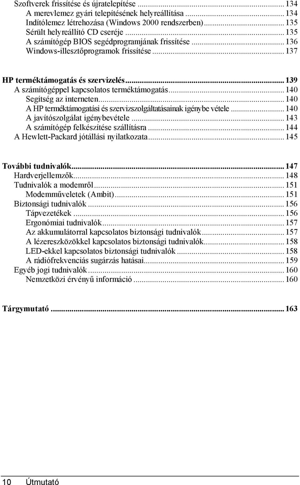 ..140 Segítség az interneten...140 A HP terméktámogatási és szervizszolgáltatásainak igénybe vétele...140 A javítószolgálat igénybevétele...143 A számítógép felkészítése szállításra.