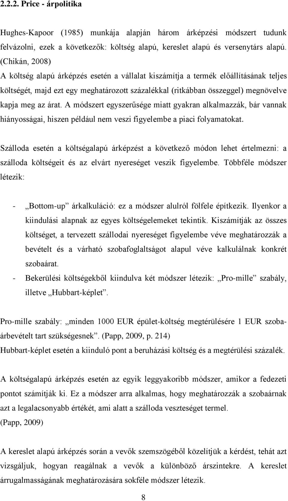 árat. A módszert egyszerűsége miatt gyakran alkalmazzák, bár vannak hiányosságai, hiszen például nem veszi figyelembe a piaci folyamatokat.