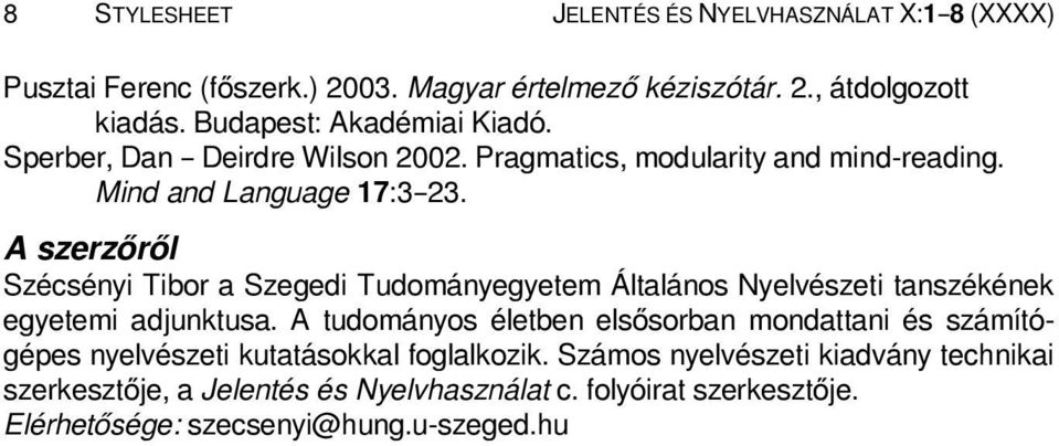 A szerzőről Szécsényi Tibor a Szegedi Tudományegyetem Általános Nyelvészeti tanszékének egyetemi adjunktusa.