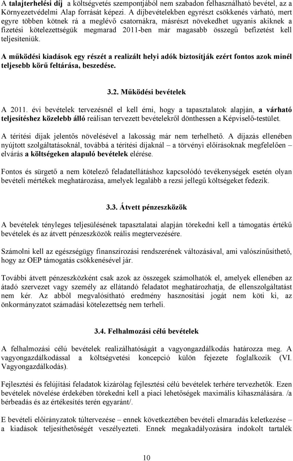 befizetést kell teljesíteniük. A működési kiadások egy részét a realizált helyi adók biztosítják ezért fontos azok minél teljesebb körű feltárása, beszedése. 3.2. Működési bevételek A 2011.