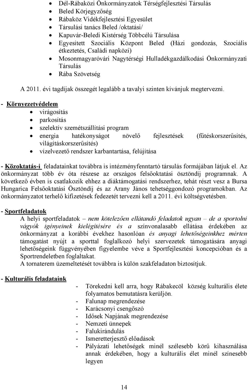 évi tagdíjak összegét legalább a tavalyi szinten kívánjuk megtervezni.