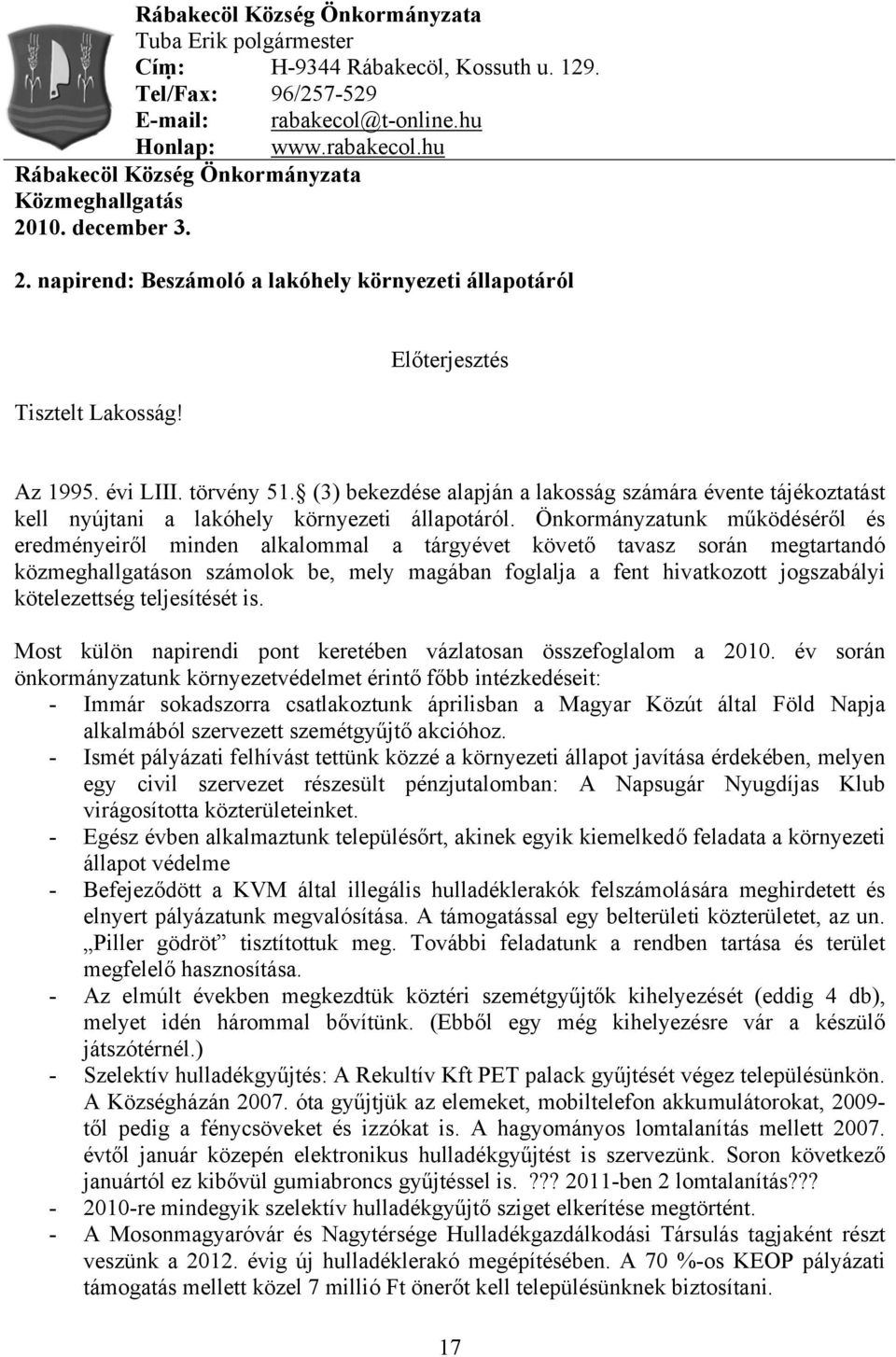 (3) bekezdése alapján a lakosság számára évente tájékoztatást kell nyújtani a lakóhely környezeti állapotáról.