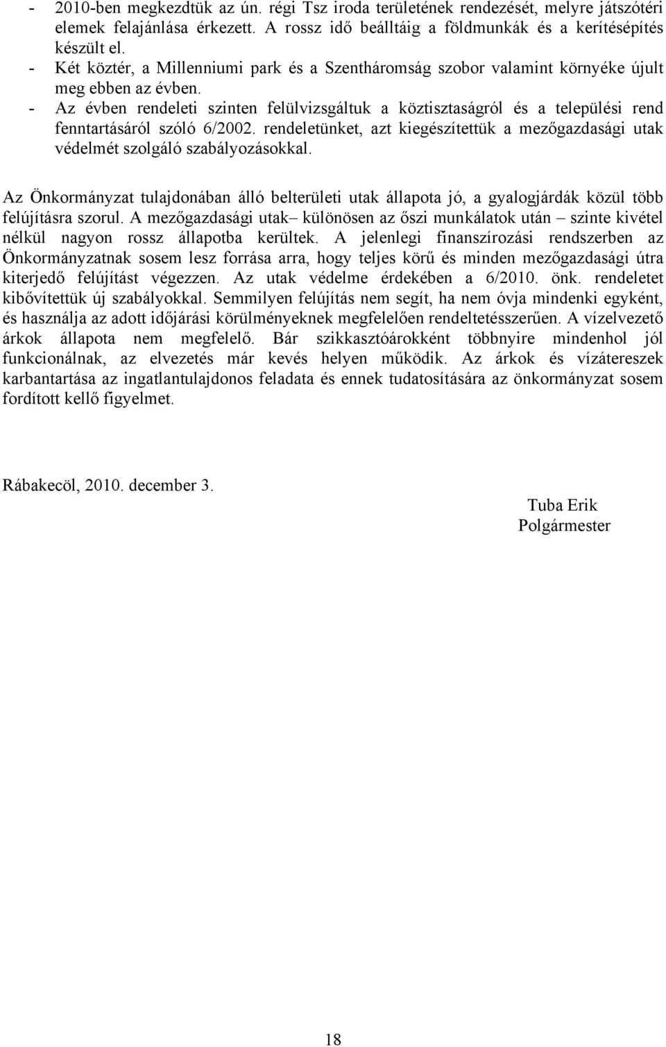 - Az évben rendeleti szinten felülvizsgáltuk a köztisztaságról és a települési rend fenntartásáról szóló 6/2002.