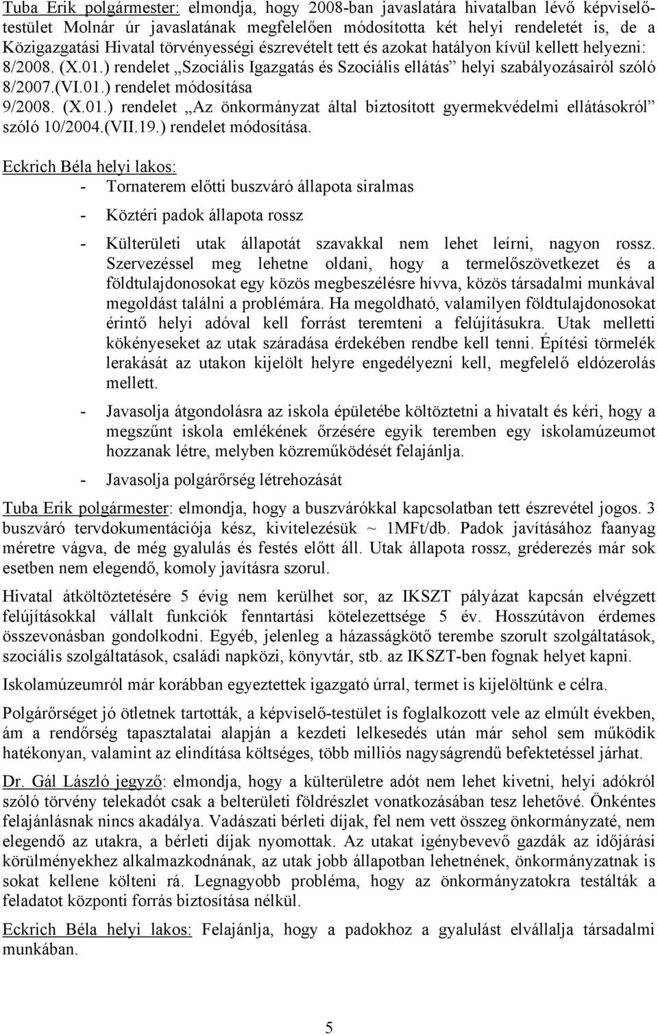 (X.01.) rendelet Az önkormányzat által biztosított gyermekvédelmi ellátásokról szóló 10/2004.(VII.19.) rendelet módosítása.