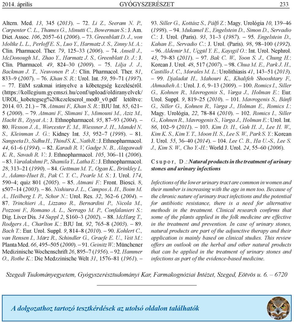 75. Lilja J. J., Backman J. T., Neuvonen P. J.: Clin. Pharmacol. Ther. 81, 833 9 (2007). 76. Khan S. R.: Urol. Int. 59, 59 71 (1997). 77. EüM szakmai irányelve a kőbetegség kezeléséről.