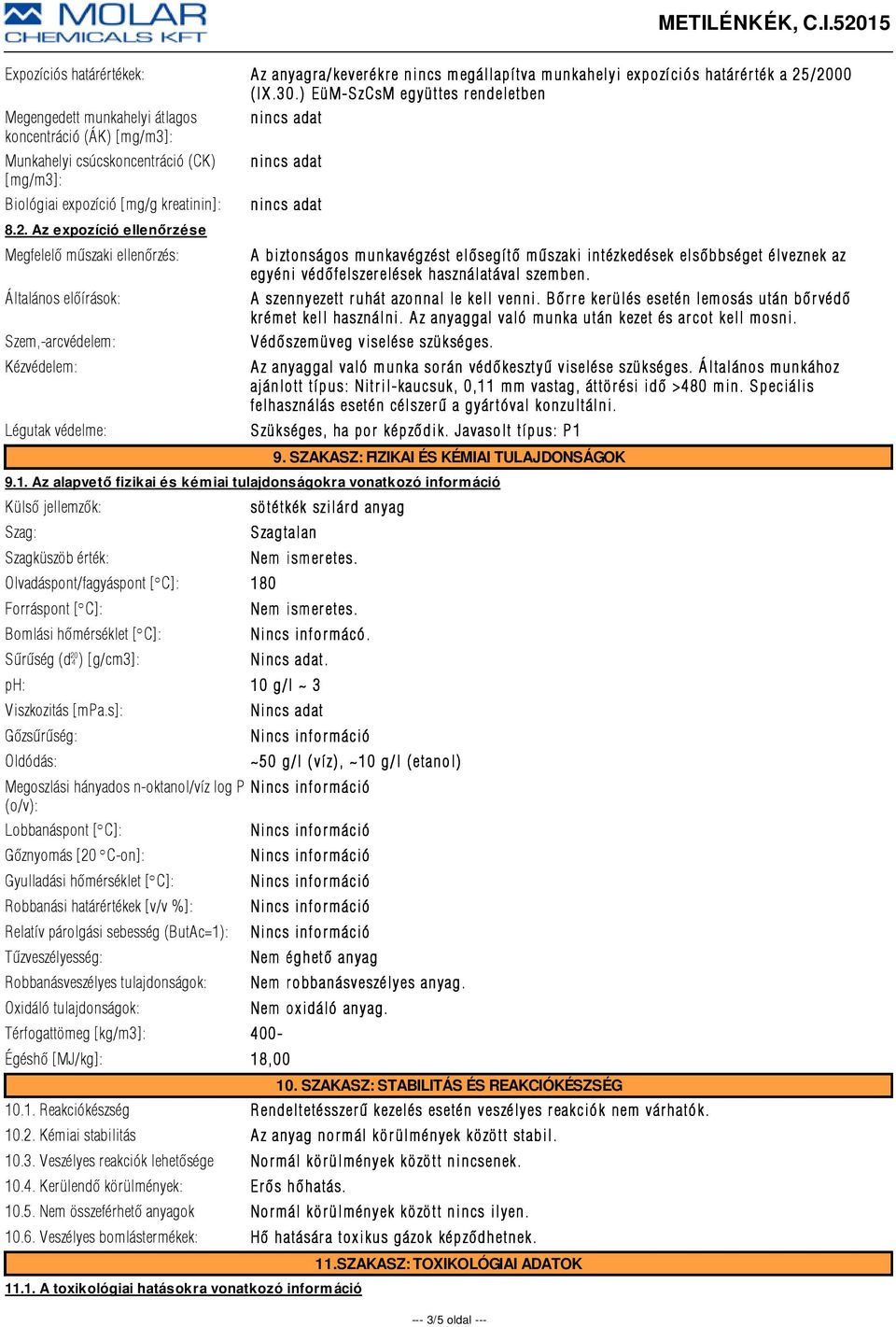 Az expozíció ellenőrzése Megfelelõ mûszaki ellenõrzés: Általános elõírások: Szem,-arcvédelem: Kézvédelem: A biztonságos munkavégzést elõsegítõ mûszaki intézkedések elsõbbséget élveznek az egyéni