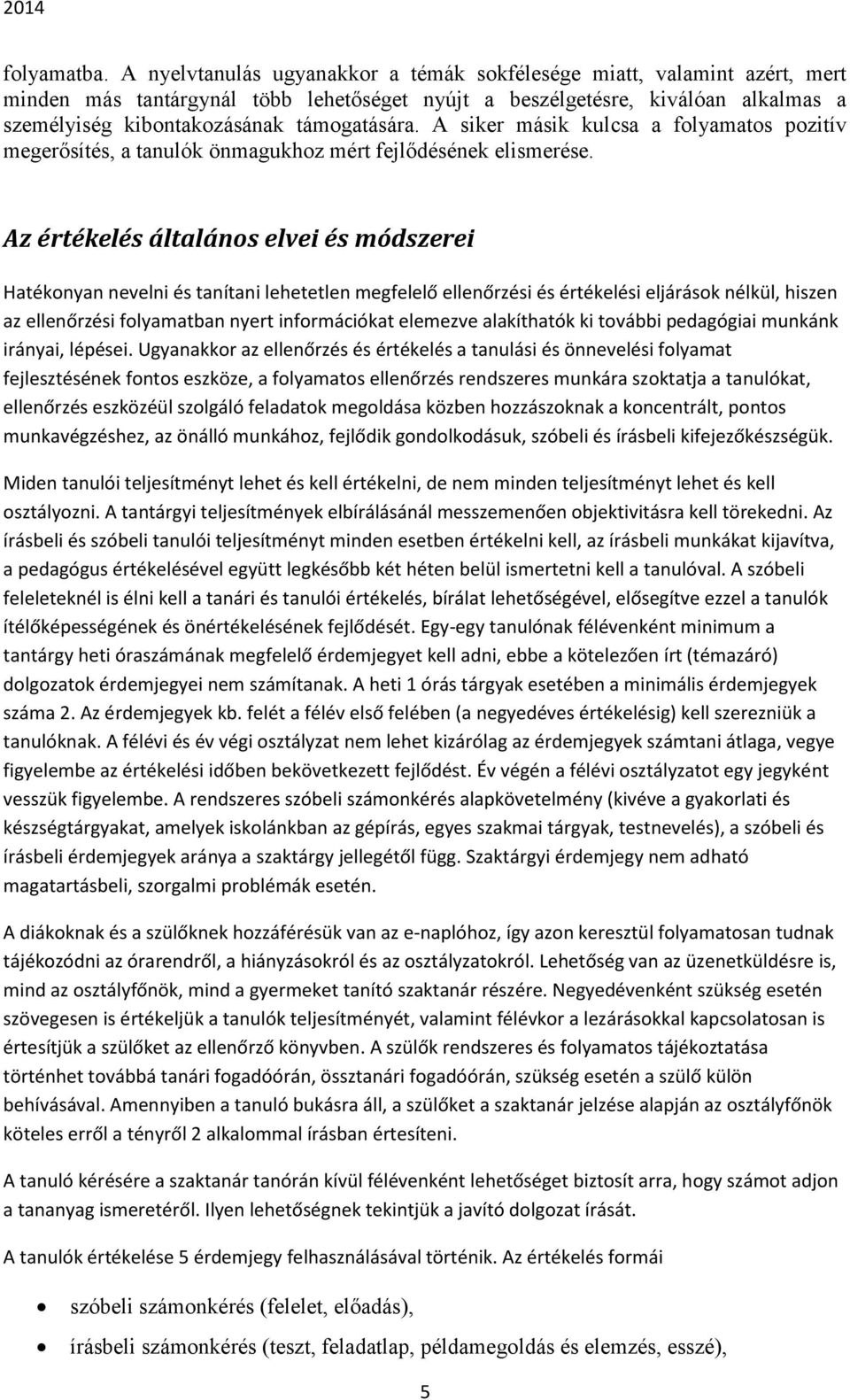 A siker másik kulcsa a folyamatos pozitív megerősítés, a tanulók önmagukhoz mért fejlődésének elismerése.