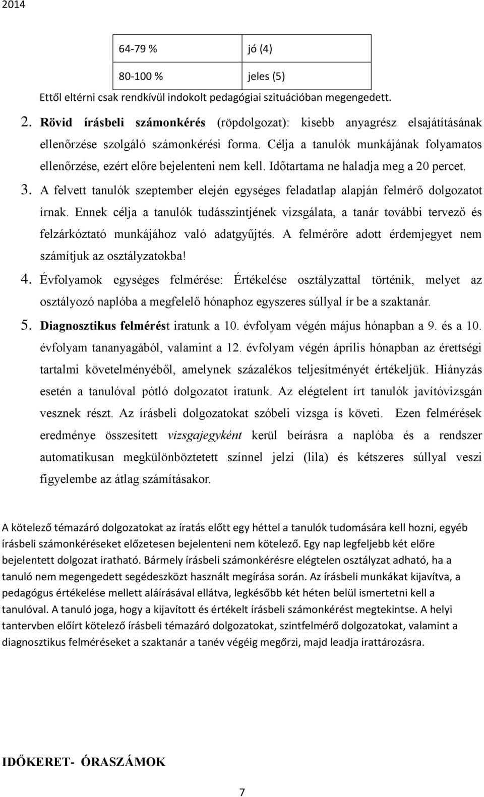 Időtartama ne haladja meg a 20 percet. 3. A felvett tanulók szeptember elején egységes feladatlap alapján felmérő dolgozatot írnak.