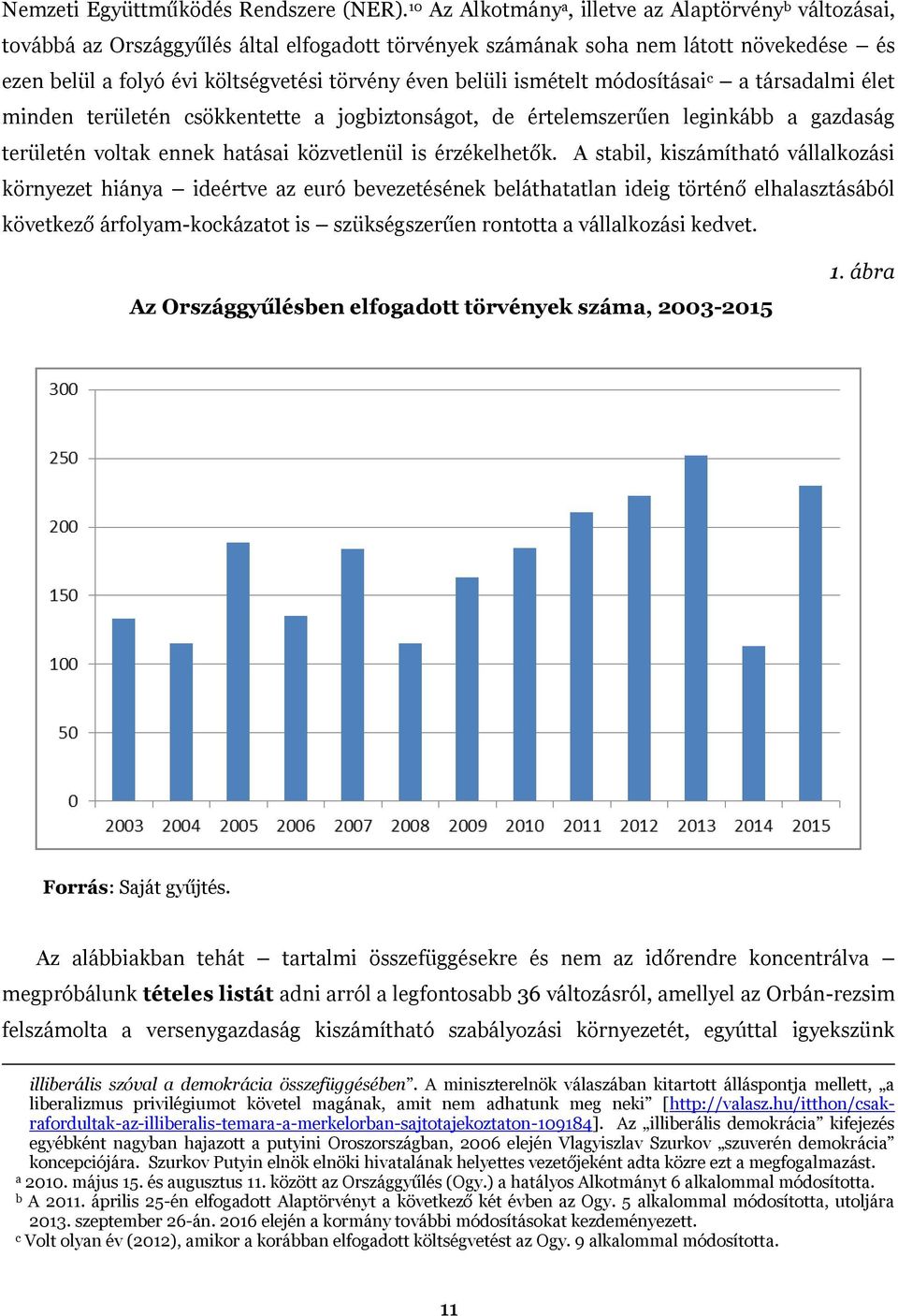 módosítási c társdlmi élet minden területén csökkentette jogbiztonságot, de értelemszerűen leginkább gzdság területén voltk ennek htási közvetlenül is érzékelhetők.