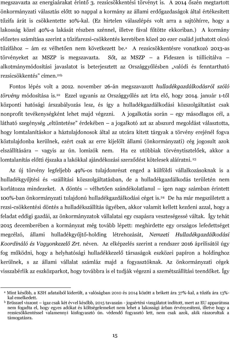 (Ez hirtelen válszlépés volt rr sjtóhírre, hogy lkosság közel 40%- lkását részben szénnel, illetve fávl fűtötte ekkoribn.