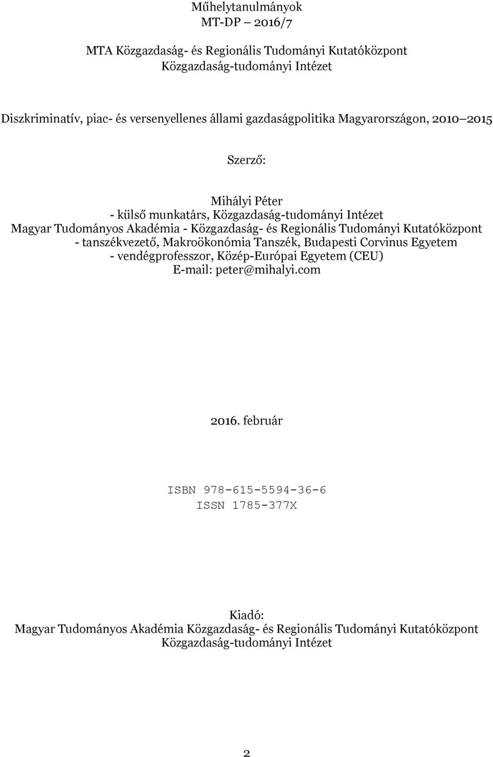 Tudományi Kuttóközpont - tnszékvezető, Mkroökonómi Tnszék, Budpesti Corvinus Egyetem - vendégprofesszor, Közép-Európi Egyetem (CEU) E-mil: peter@mihlyi.