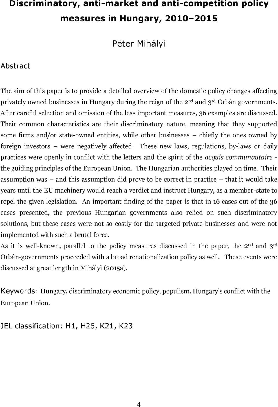 Their common chrcteristics re their discrimintory nture, mening tht they supported some firms nd/or stte-owned entities, while other businesses chiefly the ones owned by foreign investors were