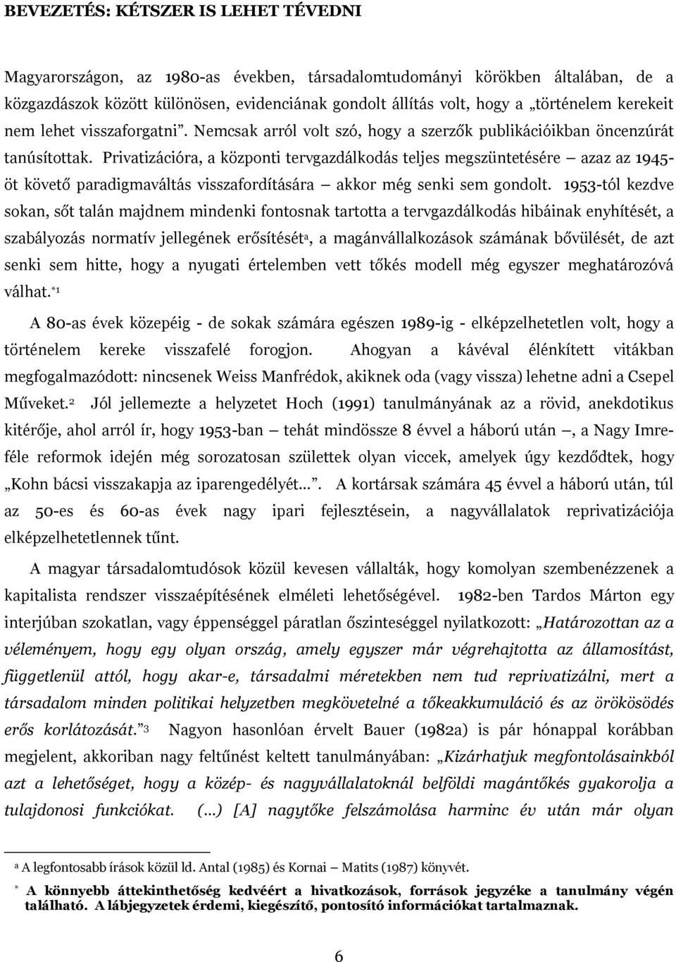 Privtizációr, központi tervgzdálkodás teljes megszüntetésére zz z 1945- öt követő prdigmváltás visszfordításár kkor még senki sem gondolt.