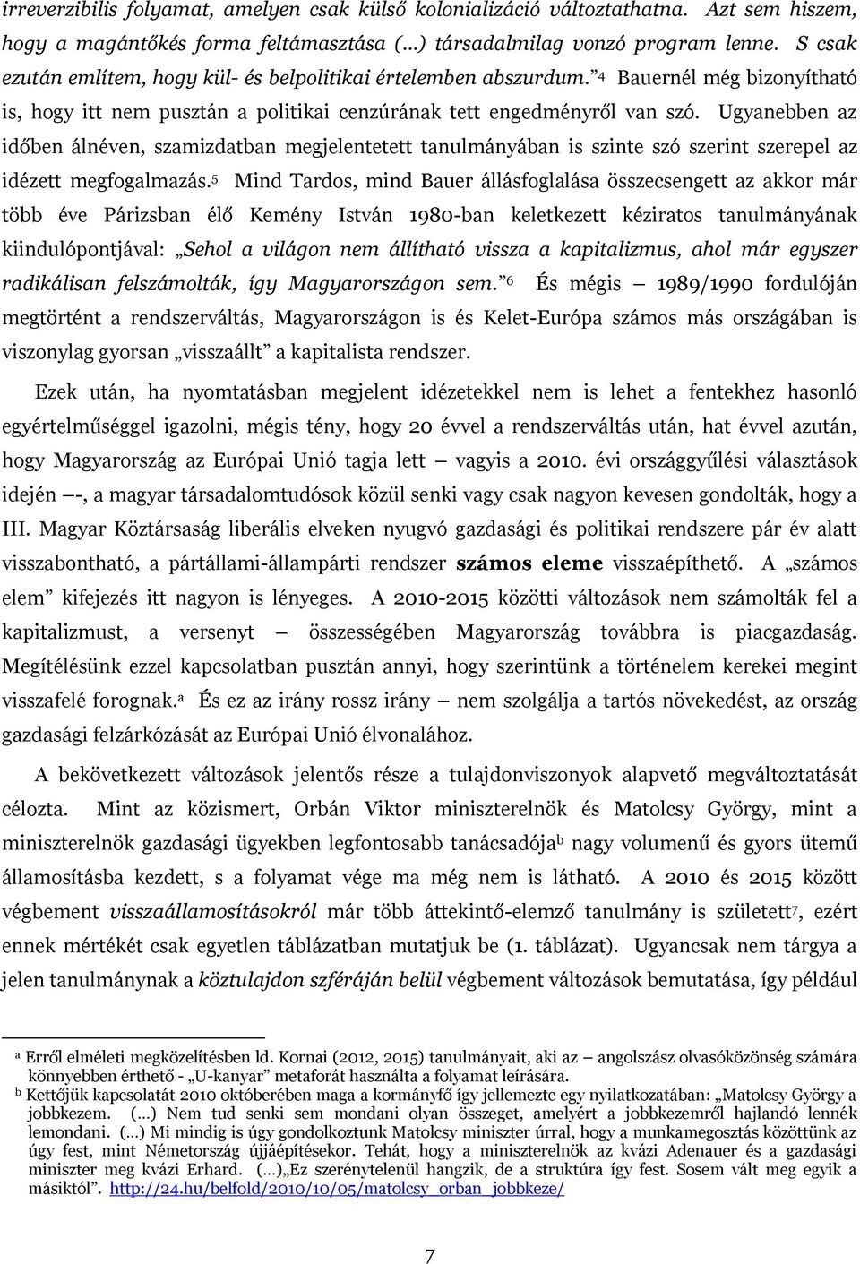 Ugynebben z időben álnéven, szmizdtbn megjelentetett tnulmányábn is szinte szó szerint szerepel z idézett megfoglmzás.