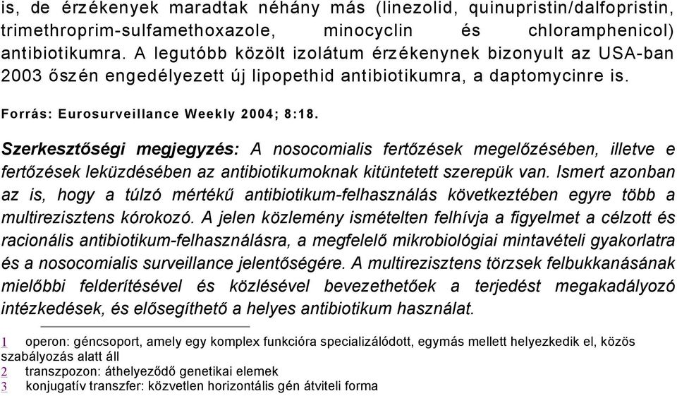 SzerkesztősÅgi megjegyzås: A nosocomialis fertőzåsek megelőzåsåben, illetve e fertőzåsek lekçzdåsåben az antibiotikumoknak kitçntetett szerepçk van.