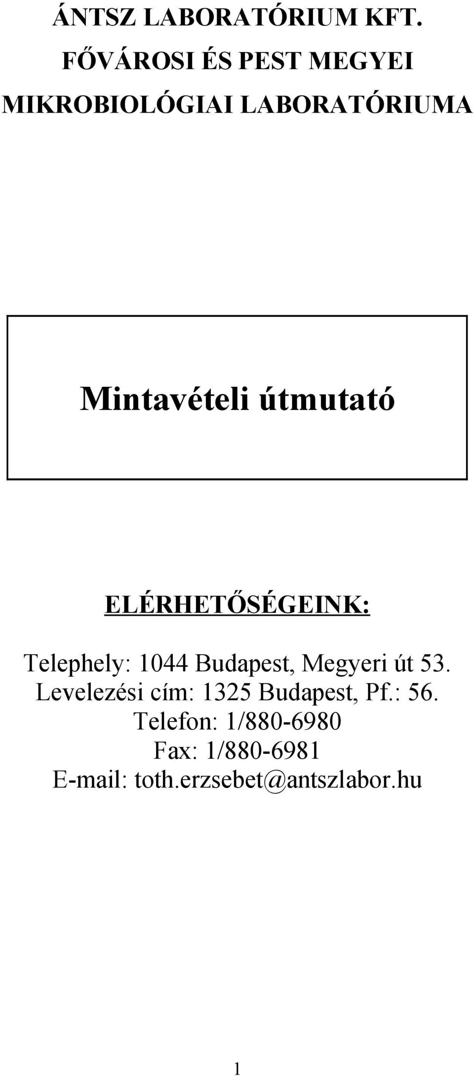 útmutató ELÉRHETŐSÉGEINK: Telephely: 1044 Budapest, Megyeri út 53.