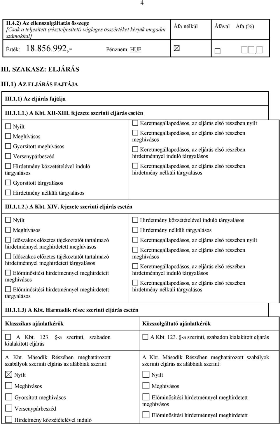 fejezete szerinti eljárás esetén Gyorsított Versenypárbeszéd Hirdetmény közzétételével induló Gyorsított Hirdetmény nélküli III.1.1.2.) A Kbt. XIV.