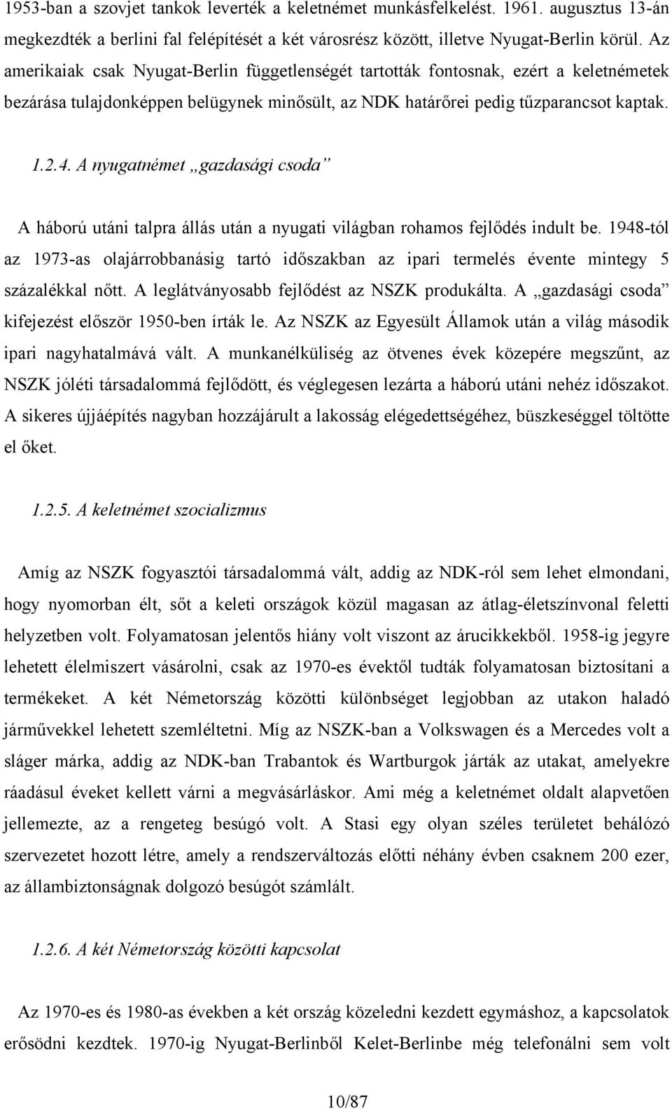 A nyugatnémet gazdasági csoda A háború utáni talpra állás után a nyugati világban rohamos fejlődés indult be.