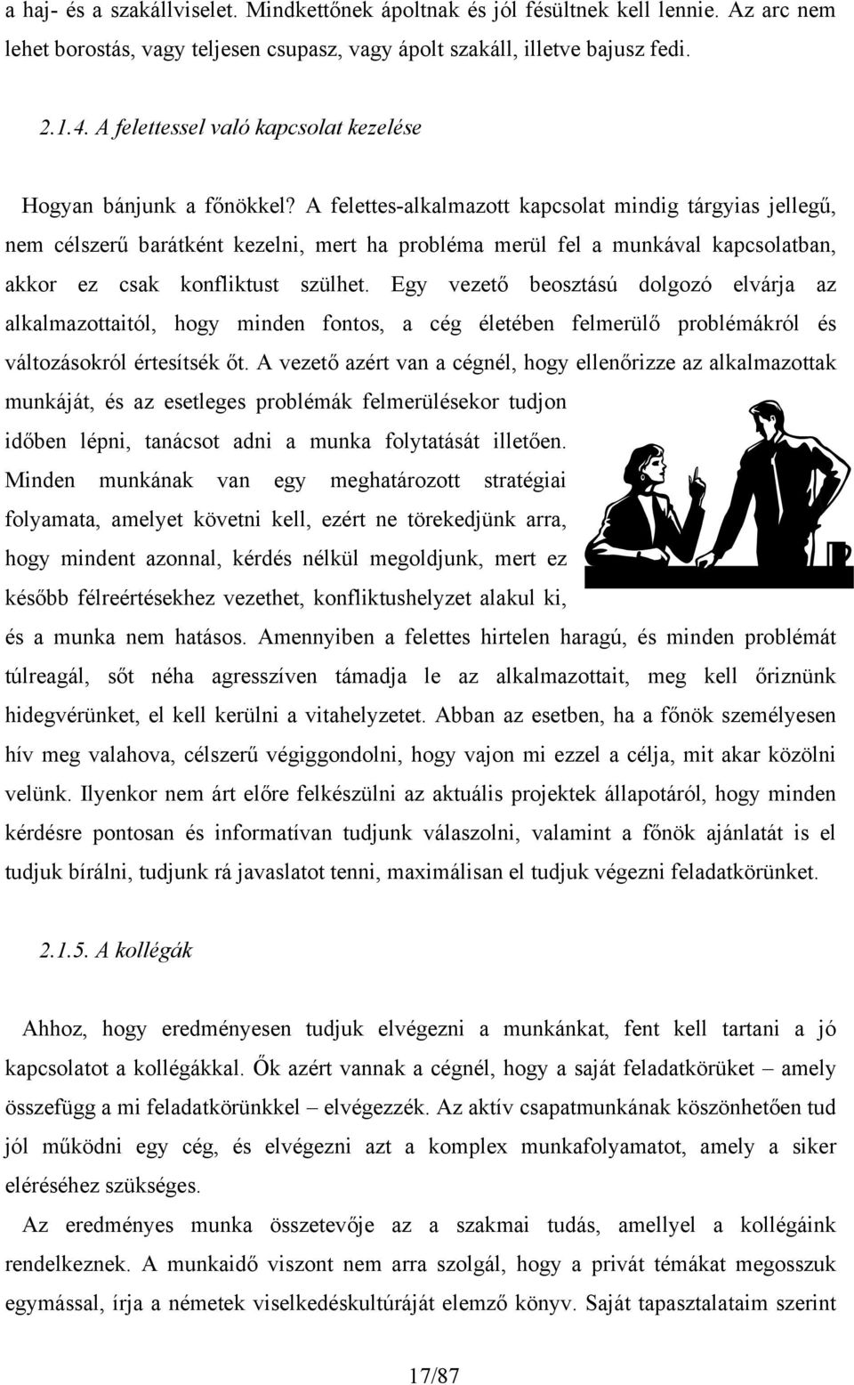 A felettes-alkalmazott kapcsolat mindig tárgyias jellegű, nem célszerű barátként kezelni, mert ha probléma merül fel a munkával kapcsolatban, akkor ez csak konfliktust szülhet.