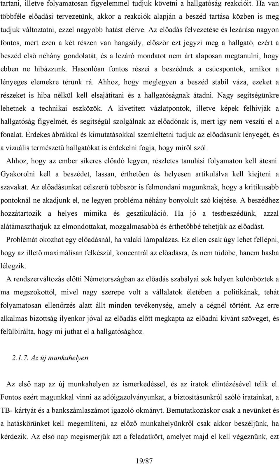 Az előadás felvezetése és lezárása nagyon fontos, mert ezen a két részen van hangsúly, először ezt jegyzi meg a hallgató, ezért a beszéd első néhány gondolatát, és a lezáró mondatot nem árt alaposan