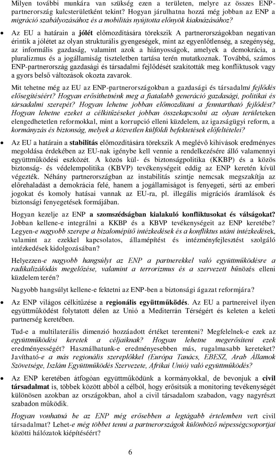 Az EU a határain a jólét előmozdítására törekszik A partnerországokban negatívan érintik a jólétet az olyan strukturális gyengeségek, mint az egyenlőtlenség, a szegénység, az informális gazdaság,