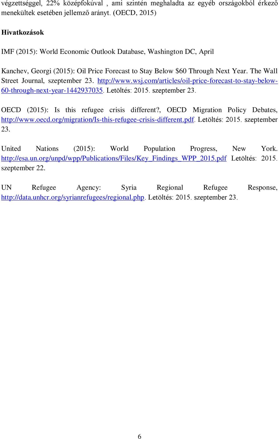 The Wall Street Journal, szeptember 23. http://www.wsj.com/articles/oil-price-forecast-to-stay-below- 60-through-next-year-1442937035. Letöltés: 2015. szeptember 23. OECD (2015): Is this refugee crisis different?