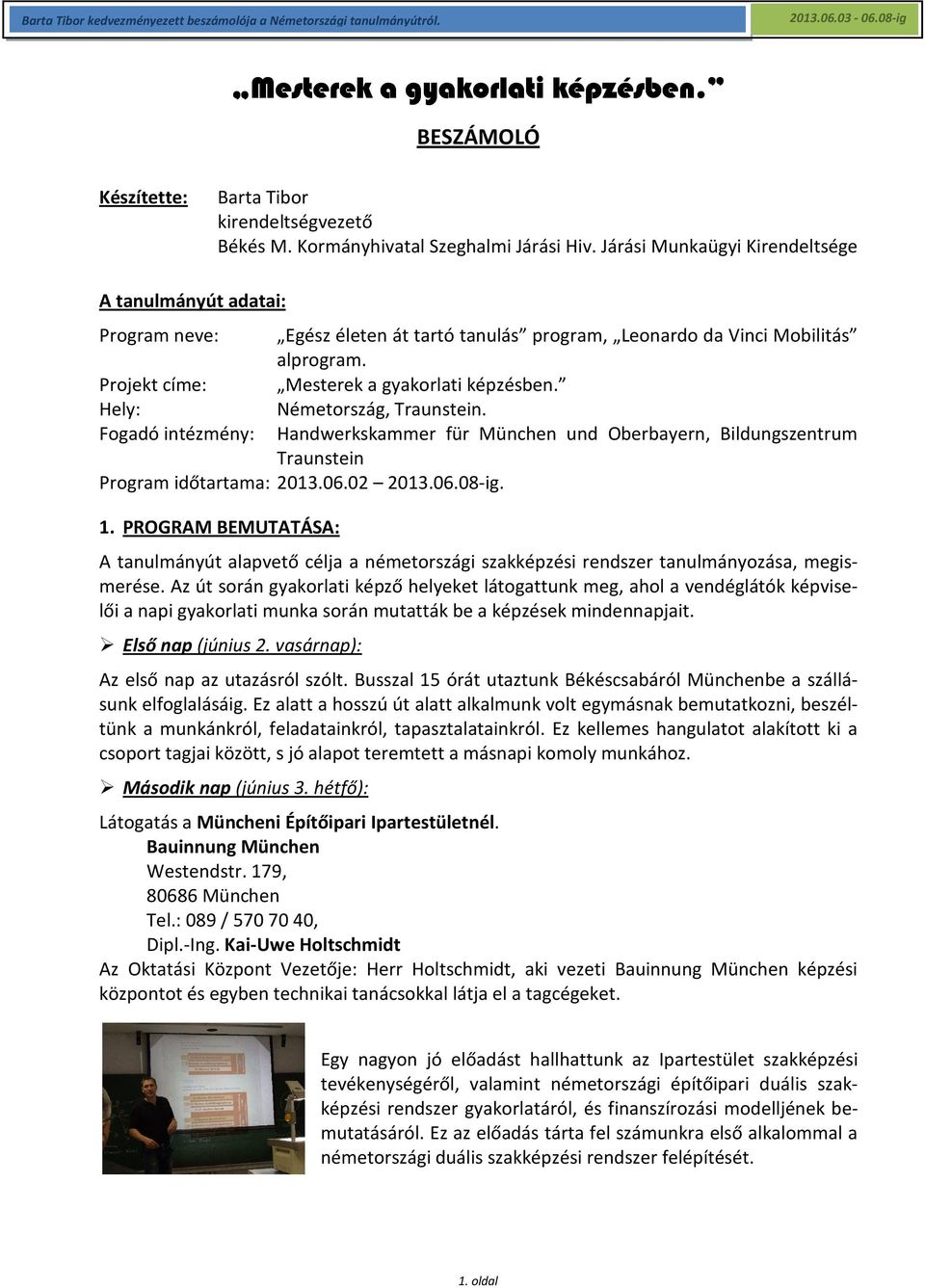 Hely: Németország, Traunstein. Fogadó intézmény: Handwerkskammer für München und Oberbayern, Bildungszentrum Traunstein Program időtartama: 2013.06.02 2013.06.08-ig. 1.