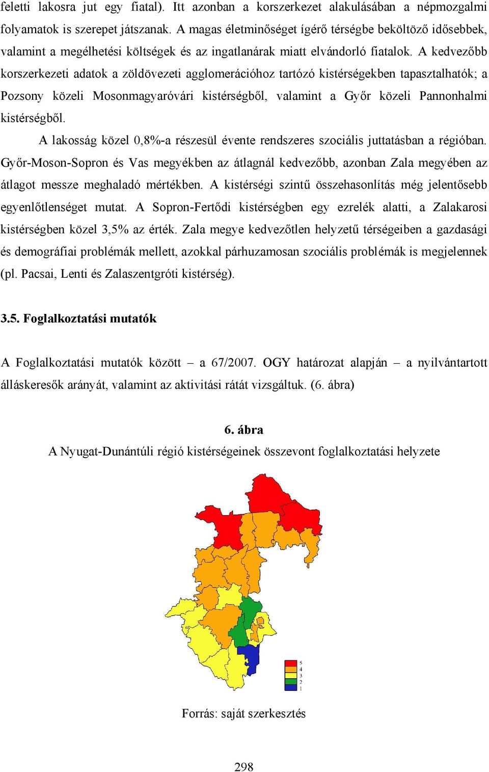 A kedvezőbb korszerkezeti adatok a zöldövezeti agglomerációhoz tartózó kistérségekben tapasztalhatók; a Pozsony közeli Mosonmagyaróvári kistérségből, valamint a Győr közeli Pannonhalmi kistérségből.