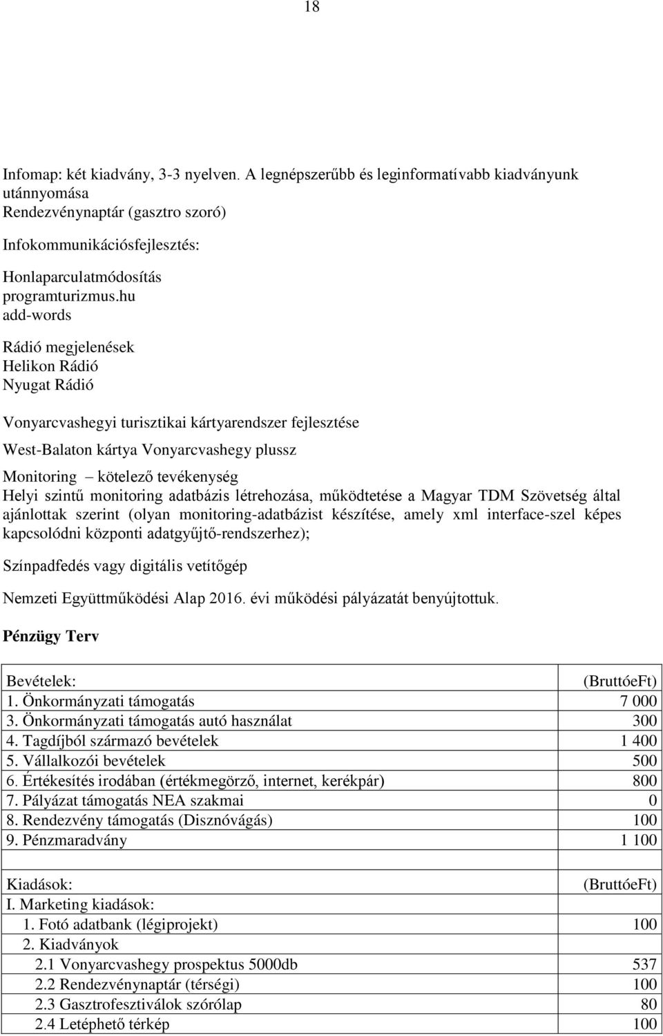 szintű monitoring adatbázis létrehozása, működtetése a Magyar TDM Szövetség által ajánlottak szerint (olyan monitoring-adatbázist készítése, amely xml interface-szel képes kapcsolódni központi