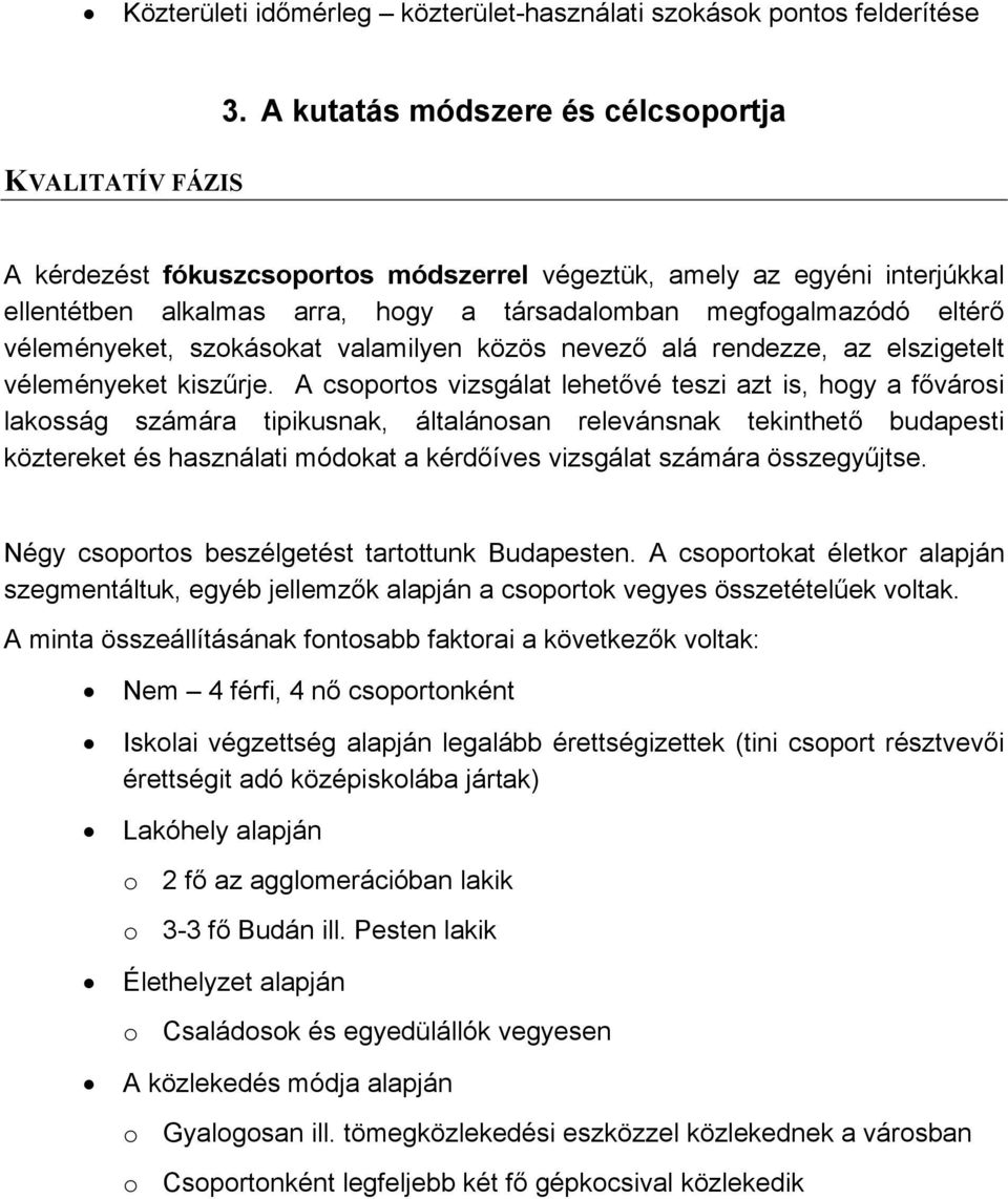 véleményeket, szokásokat valamilyen közös nevező alá rendezze, az elszigetelt véleményeket kiszűrje.