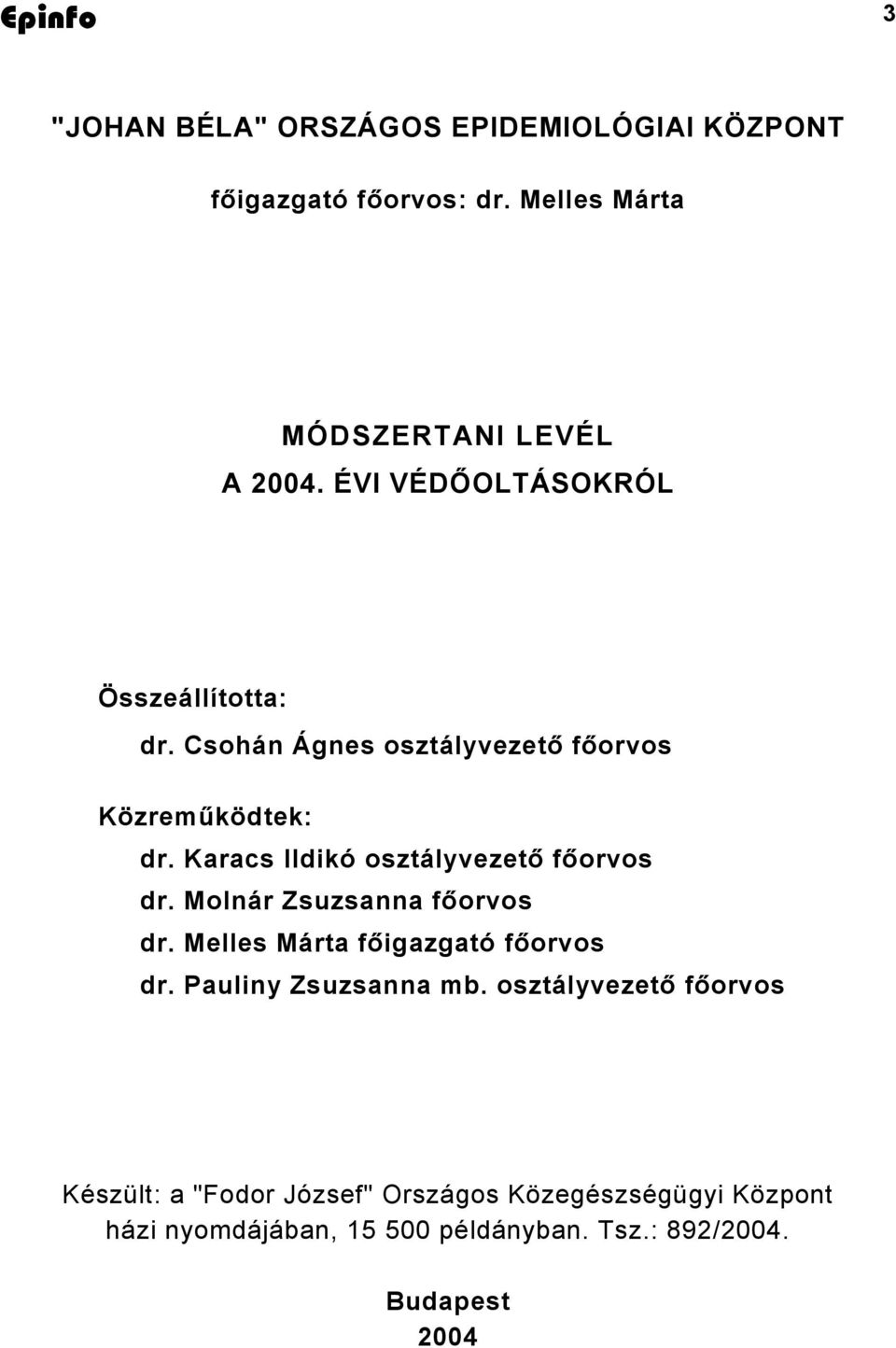 Karacs Ildikó osztályvezető főorvos dr. Molnár Zsuzsanna főorvos dr. Melles Márta főigazgató főorvos dr.