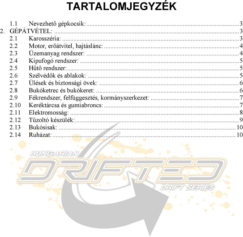 ..6 2.8 Bukóketrec és bukókeret:...6 2.9 Fékrendszer, felfüggesztés, kormányszerkezet:...7 2.