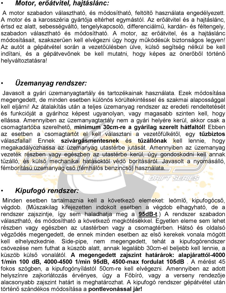 A motor, az erőátvitel, és a hajtáslánc módosításait, szakszerűen kell elvégezni úgy hogy működésük biztonságos legyen!