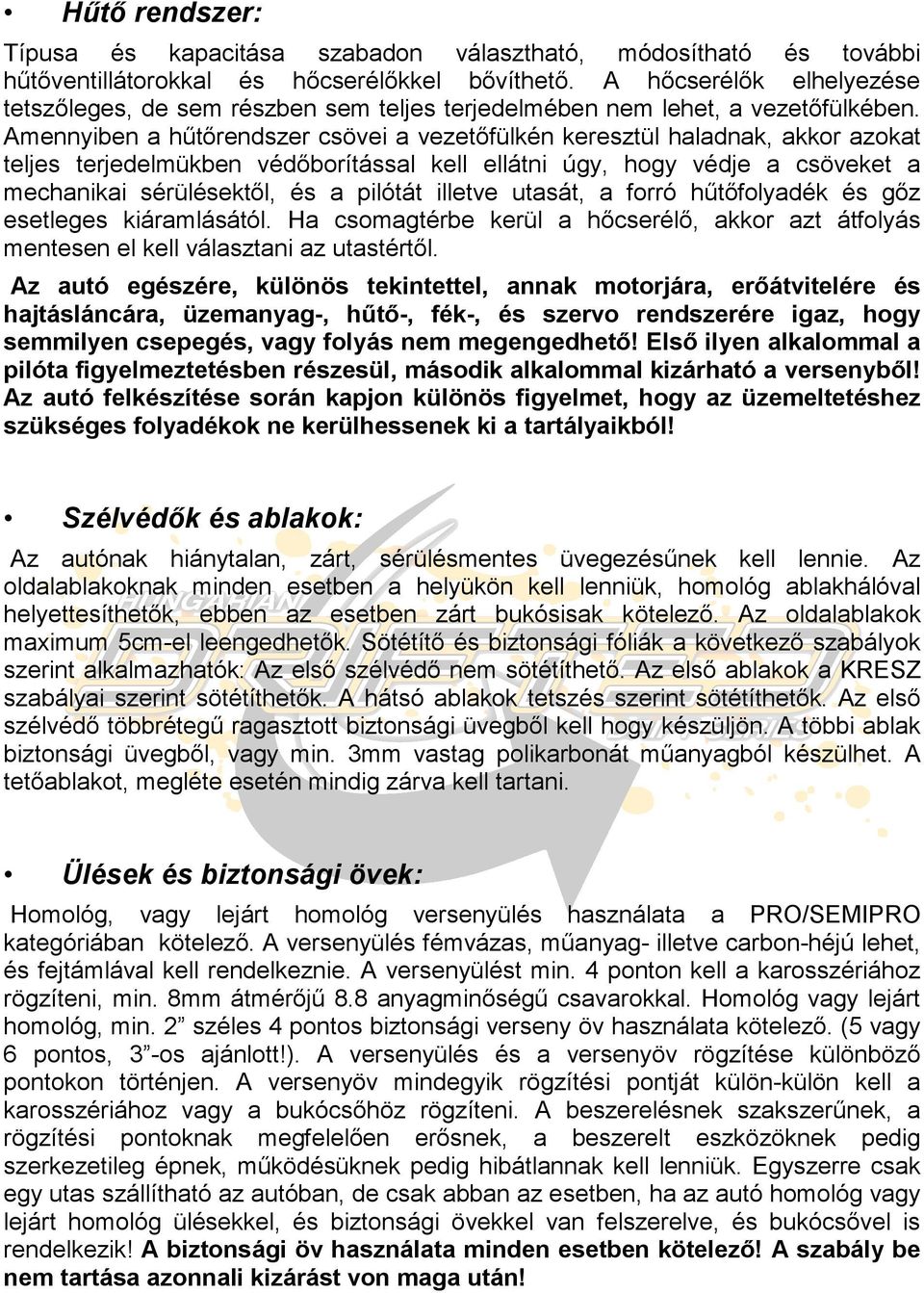 Amennyiben a hűtőrendszer csövei a vezetőfülkén keresztül haladnak, akkor azokat teljes terjedelmükben védőborítással kell ellátni úgy, hogy védje a csöveket a mechanikai sérülésektől, és a pilótát