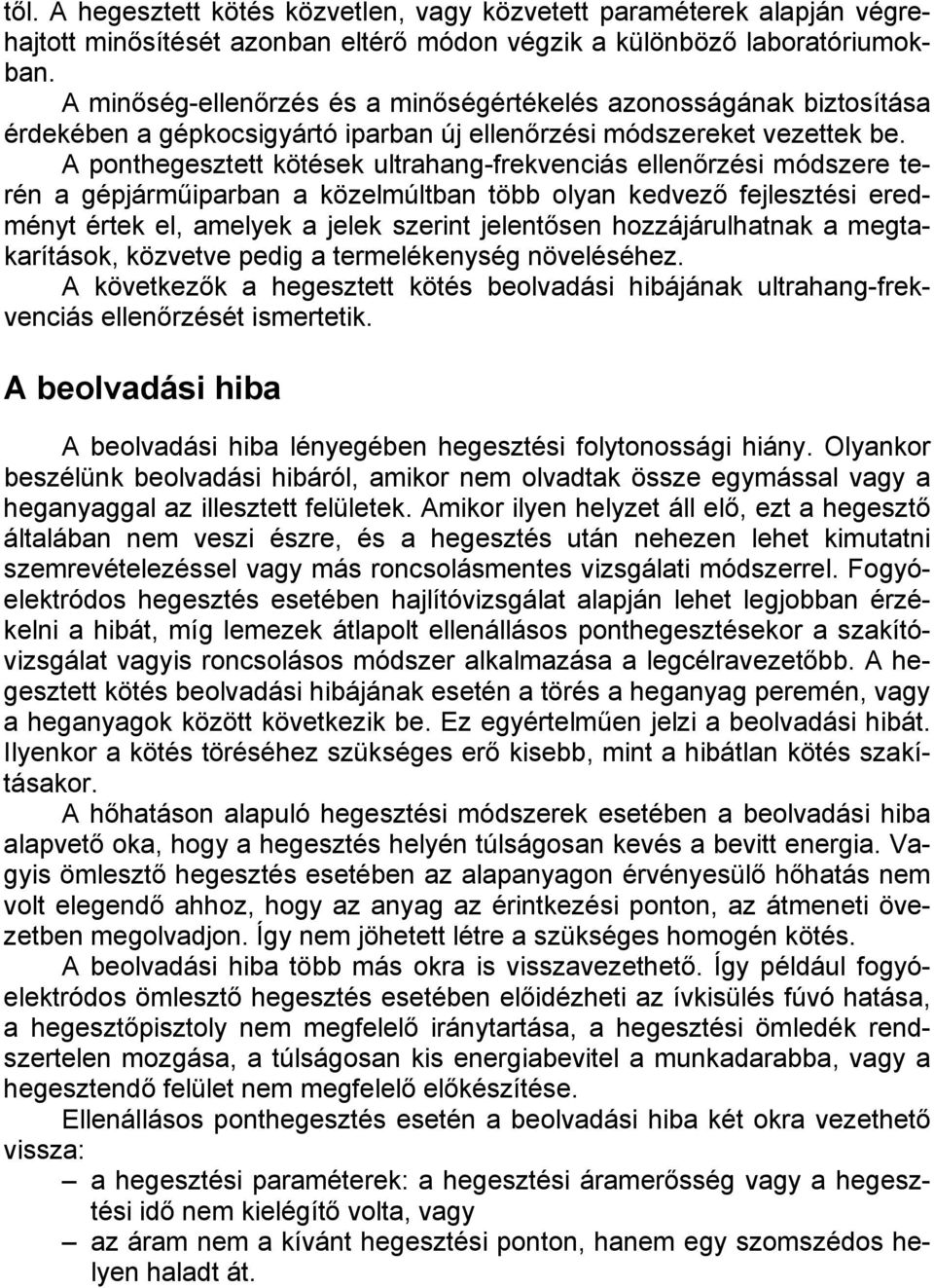 A ponthegesztett kötések ultrahang-frekvenciás ellenőrzési módszere terén a gépjárműiparban a közelmúltban több olyan kedvező fejlesztési eredményt értek el, amelyek a jelek szerint jelentősen