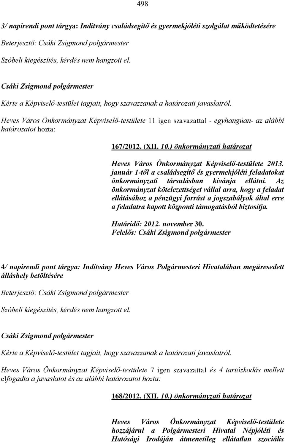 (XII. 10.) önkormányzati határozat Heves Város Önkormányzat Képviselő-testülete 2013. január 1-től a családsegítő és gyermekjóléti feladatokat önkormányzati társulásban kívánja ellátni.