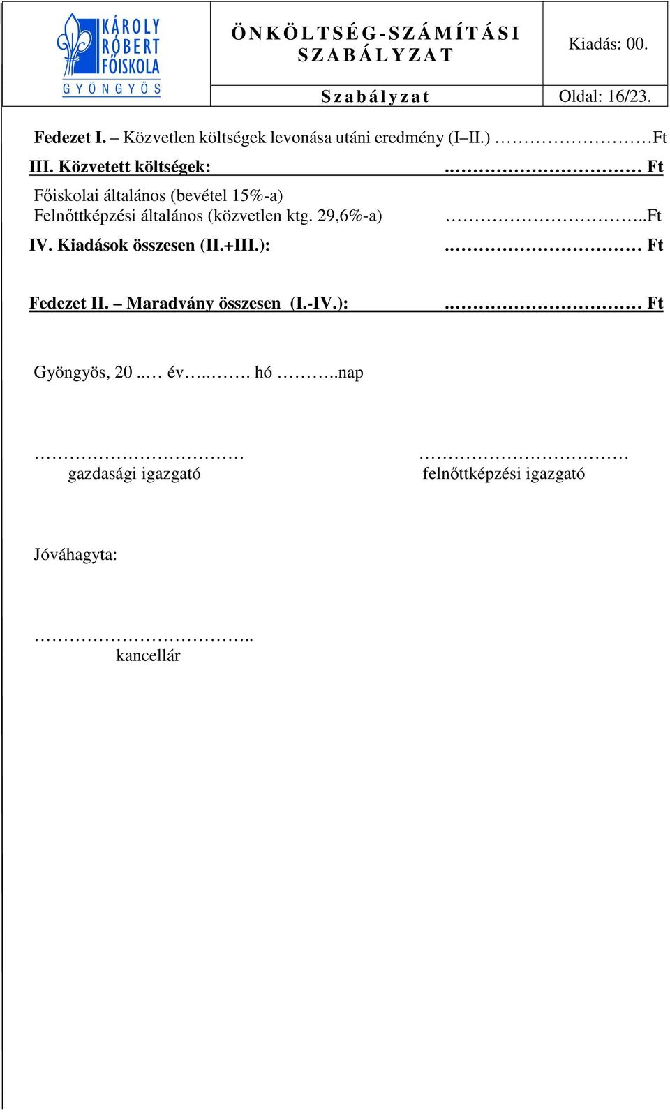 Közvetett költségek: Főisklai általáns (bevétel 15%-a) Felnőttképzési általáns (közvetlen ktg.