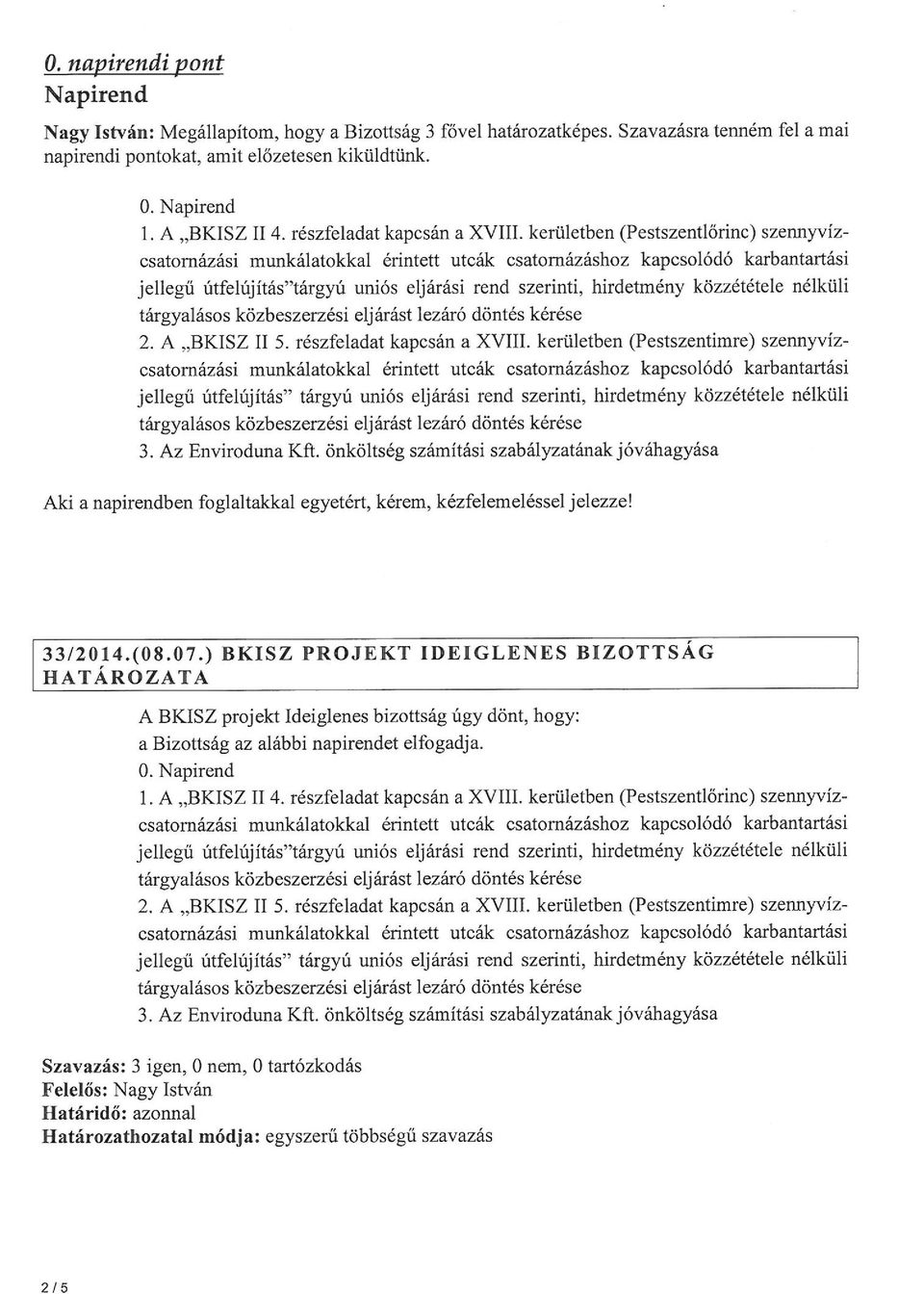 A "BKISZ II 5. részfeladat kapcsán a XVIII. kerületben (Pestszentimre) szennyvízcsatornázási jellegű útfelújítás" tárgyú uniós eljárási rend szerinti, hirdetmény közzététele nélküli 3.